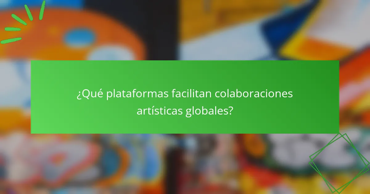 ¿Qué plataformas facilitan colaboraciones artísticas globales?
