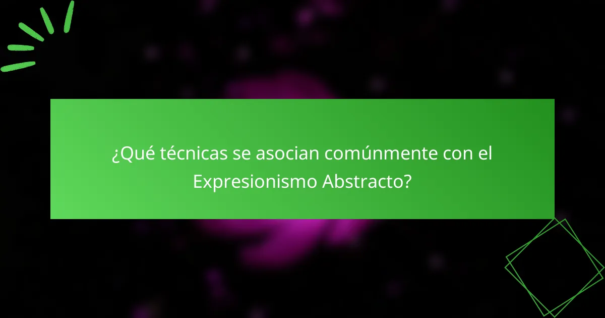 ¿Qué técnicas se asocian comúnmente con el Expresionismo Abstracto?