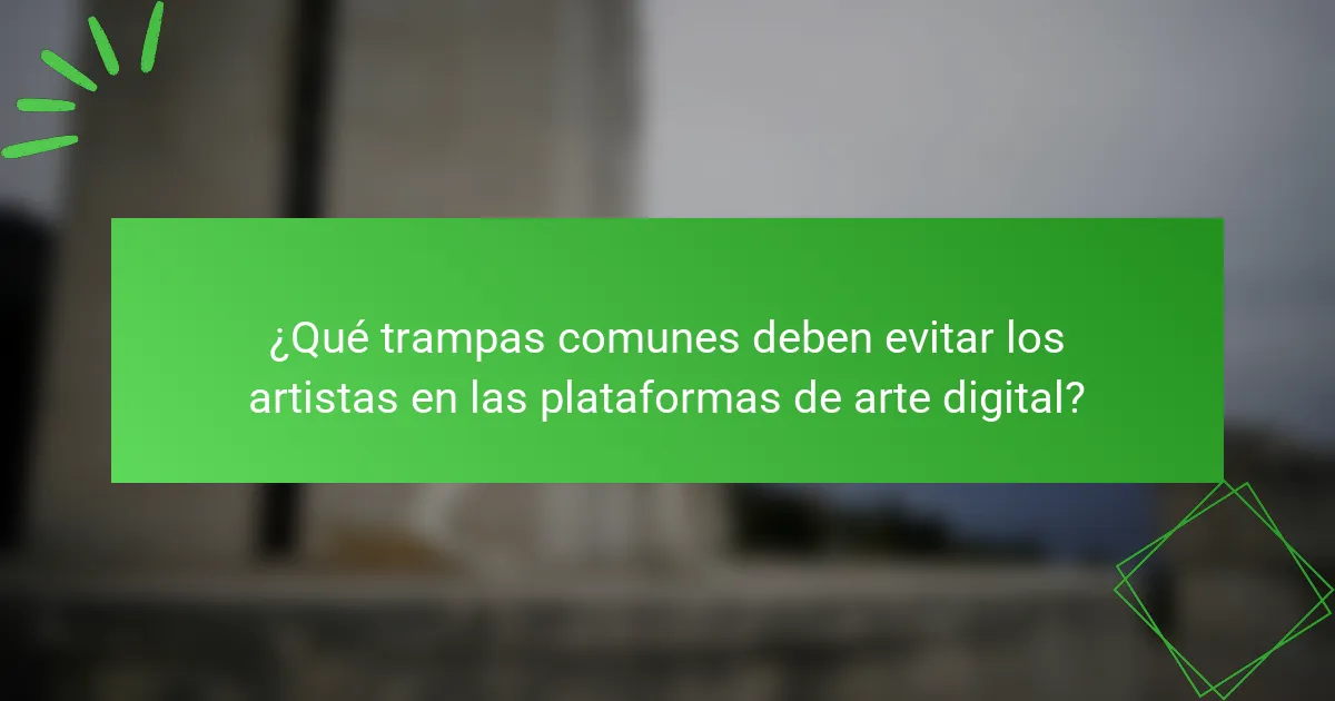 ¿Qué trampas comunes deben evitar los artistas en las plataformas de arte digital?